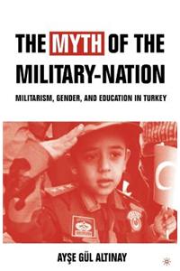 The Myth of the Military-Nation: Militarism, Gender, and Education in Turkey
