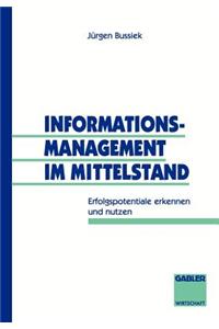 Informationsmanagement Im Mittelstand: Erfolgspotentiale Erkennen Und Nutzen