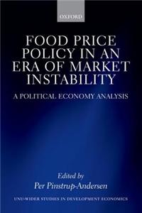 Food Price Policy in an Era of Market Instability: A Political Economy Analysis