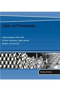 Cities and Complexity: Understanding Cities with Cellular Automata, Agent-Based Models, and Fractals