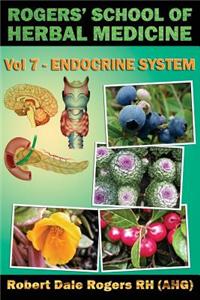 Rogers' School of Herbal Medicine Volume Seven: Endocrine System
