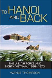 To Hanoi and Back: The U.S. Air Force and North Vietnam, 1966-1973