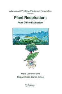Plant Respiration: From Cell to Ecosystem