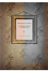 Melancholy Politics: Loss, Mourning, and Memory in Late Modern France