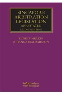 Singapore Arbitration Legislation: Annotated