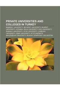 Private Universities and Colleges in Turkey: Ba Kent University, Beykent University, Bilkent University, Istanbul Bilgi University