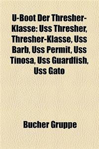 U-Boot Der Thresher-Klasse: USS Thresher, Thresher-Klasse, USS Barb, USS Permit, USS Tinosa, USS Guardfish, USS Gato