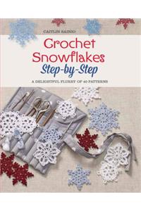 Crochet Snowflakes Step-By-Step: A Delightful Flurry of 40 Patterns for Beginners