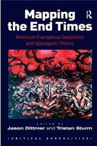 Mapping the End Times: American Evangelical Geopolitics and Apocalyptic Visions