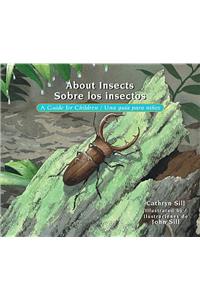 About Insects / Sobre Los Insectos: A Guide for Children / Una Guia Para Nios