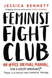 Feminist Fight Club: An Office Survival Manual (For a Sexist Workplace)