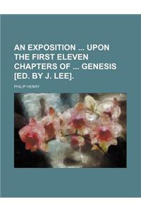 An Exposition Upon the First Eleven Chapters of Genesis [Ed. by J. Lee].