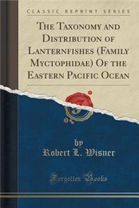 The Taxonomy and Distribution of Lanternfishes (Family Myctophidae) of the Eastern Pacific Ocean (Classic Reprint)