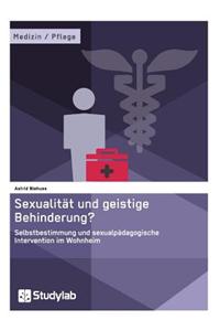 Sexualitat Und Geistige Behinderung? Selbstbestimmung Und Sexualpadagogische Intervention Im Wohnheim
