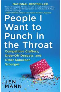 People I Want to Punch in the Throat: Competitive Crafters, Drop-Off Despots, and Other Suburban Scourges