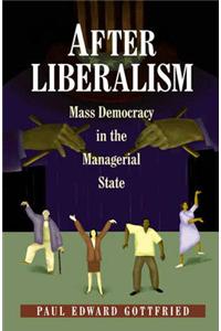 After Liberalism: Mass Democracy in the Managerial State