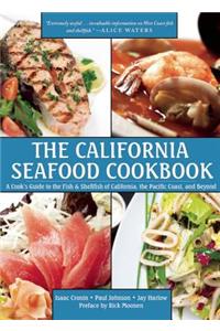 The California Seafood Cookbook: A Cook's Guide to the Fish and Shellfish of California, the Pacific Coast, and Beyond