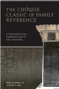 The Chinese Classic of Family Reverence: A Philosophical Translation of the Xiaojing