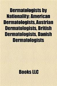 Dermatologists by Nationality: American Dermatologists, Austrian Dermatologists, British Dermatologists, Danish Dermatologists