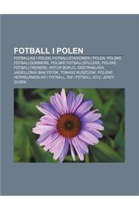 Fotball I Polen: Fotballag I Polen, Fotballstadioner I Polen, Polske Fotballdommere, Polske Fotballspillere, Polske Fotballtrenere, Art