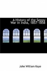 A History of the Sepoy War in India, 1857-1858