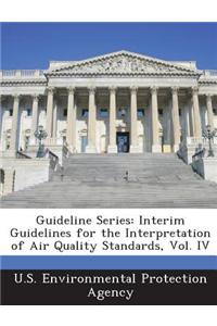 Guideline Series: Interim Guidelines for the Interpretation of Air Quality Standards, Vol. IV