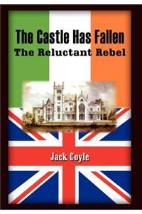 Castle Has Fallen: the Reluctant Rebel