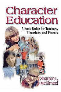 Character Education: A Book Guide for Teachers, Librarians, and Parents