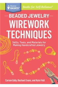 Beaded Jewelry: Wirework Techniques: Skills, Tools, and Materials for Making Handcrafted Jewelry. a Storey Basics(r) Title