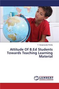 Attitude of B.Ed Students Towards Teaching Learning Material