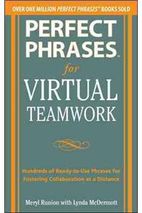 Perfect Phrases for Virtual Teams: Hundreds of Ready-To-Use Phrases for Fostering Collaboration at a Distance