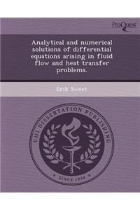 Analytical and Numerical Solutions of Differential Equations Arising in Fluid Flow and Heat Transfer Problems.