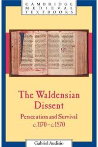 The Waldensian Dissent: Persecution and Survival, C.1170 C.1570