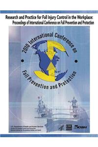 Research and Practice for Fall Injury Control in the Workplace: Proceedings of International Conference on Fall Prevention and Protection: 2010 Intern