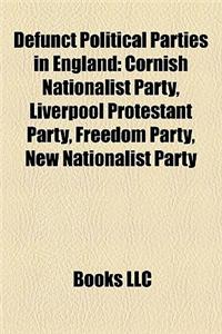 Defunct Political Parties in England: Cornish Nationalist Party, Liverpool Protestant Party, Freedom Party, New Nationalist Party