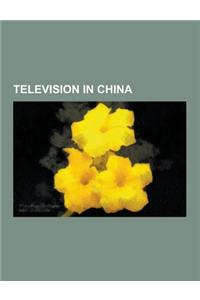 Television in China: Chinese Television Awards, Chinese Television Films, Chinese Television Networks, Chinese Television Presenters, Chine