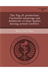 The Fog of Protection: Contested Meanings and Deliberate Civilian Deaths During Armed Conflict.