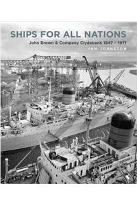Ships for All Nations: John Brown & Company Clydebank, 1847-1971