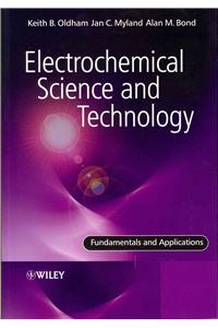 Electrochemical Science and Technology: Fundamentals and Applications