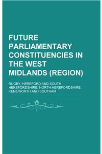 Future Parliamentary Constituencies in the West Midlands (Region)