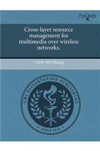 Cross-Layer Resource Management for Multimedia Over Wireless Networks.