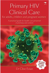 Primary HIV Clinical Care: For Adults, Children and Pregnant Women