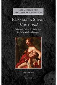 Elisabetta Sirani 'Virtuosa': Women's Cultural Production in Early Modern Bologna