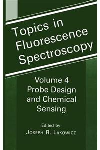 Topics in Fluorescence Spectroscopy: Volume 4: Probe Design and Chemical Sensing