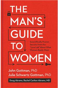The Man's Guide to Women: Scientifically Proven Secrets from the "Love Lab" About What Women Really Want