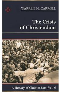 The Crisis of Christendom: 1815-2005: A History of Christendom (Vol. 6)