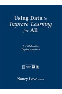 Using Data to Improve Learning for All: A Collaborative Inquiry Approach
