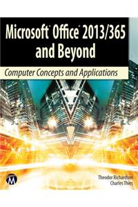 Microsoft Office 2013/365 and Beyond: Computer Concepts and Applications