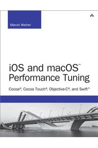 IOS and Macos Performance Tuning: Cocoa, Cocoa Touch, Objective-C, and Swift