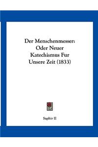 Der Menschenmesser: Oder Neuer Katechismus Fur Unsere Zeit (1833)